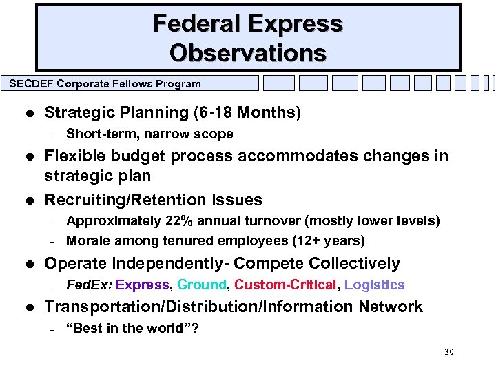 Federal Express Observations SECDEF Corporate Fellows Program l Strategic Planning (6 -18 Months) –
