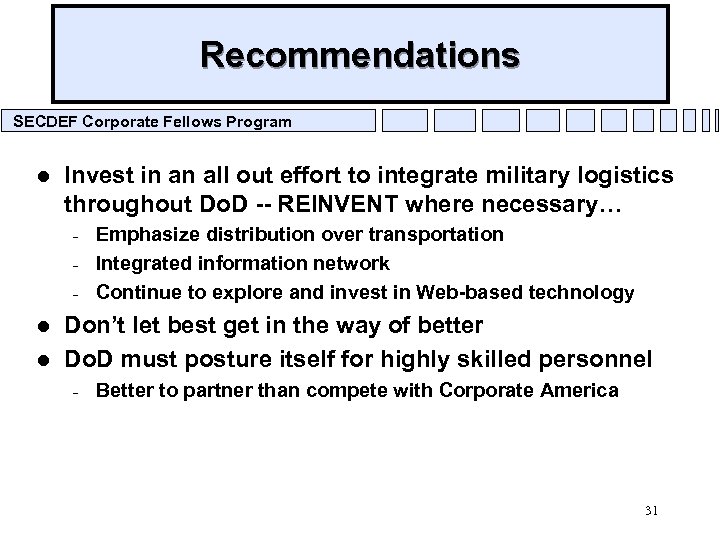 Recommendations SECDEF Corporate Fellows Program l Invest in an all out effort to integrate