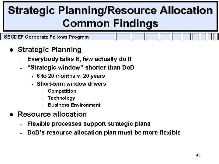 Strategic Planning/Resource Allocation Common Findings SECDEF Corporate Fellows Program l Strategic Planning – –