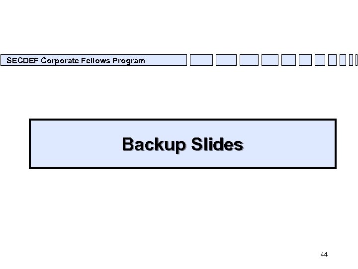 SECDEF Corporate Fellows Program Backup Slides 44 