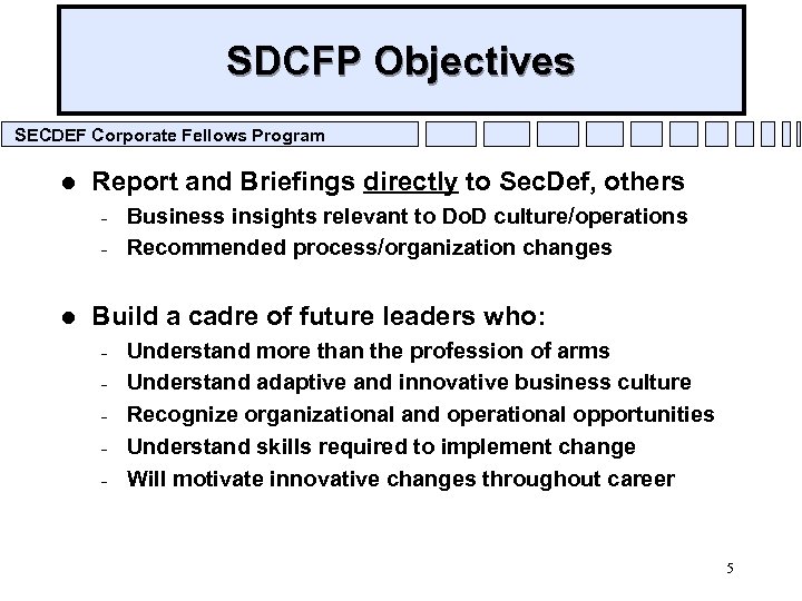 SDCFP Objectives SECDEF Corporate Fellows Program l Report and Briefings directly to Sec. Def,