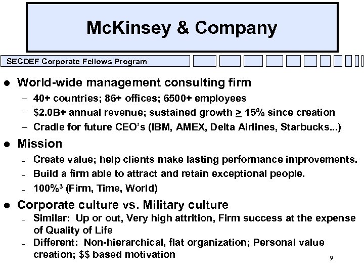 Mc. Kinsey & Company SECDEF Corporate Fellows Program l World-wide management consulting firm –