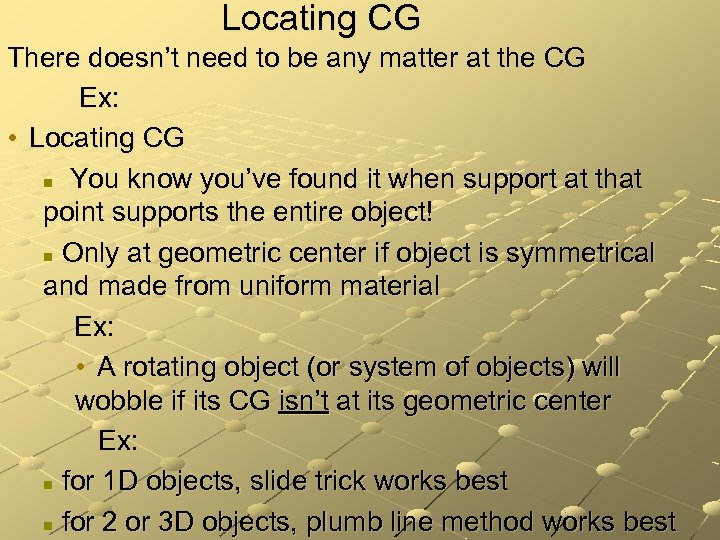 Locating CG There doesn’t need to be any matter at the CG Ex: •