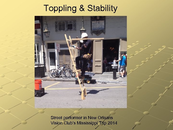 Toppling & Stability Street performer in New Orleans Vision Club’s Mississippi Trip 2014 