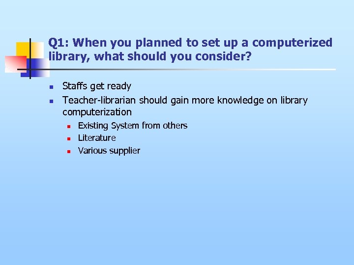 Q 1: When you planned to set up a computerized library, what should you