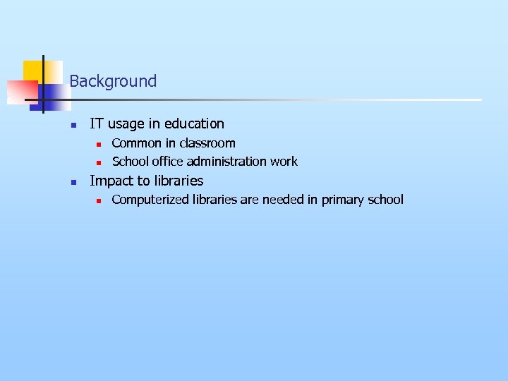 Background n IT usage in education n Common in classroom School office administration work