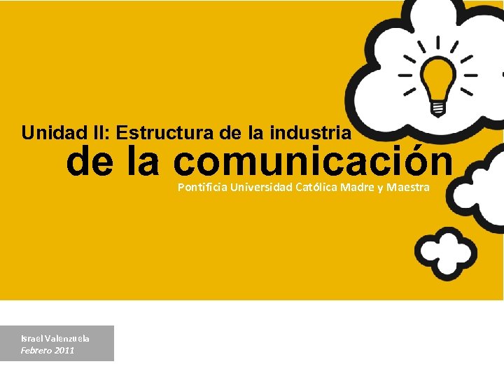 Unidad II: Estructura de la industria de la comunicación Pontificia Universidad Católica Madre y