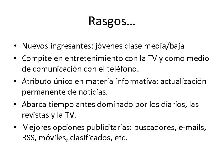 Rasgos… • Nuevos ingresantes: jóvenes clase media/baja • Compite en entretenimiento con la TV