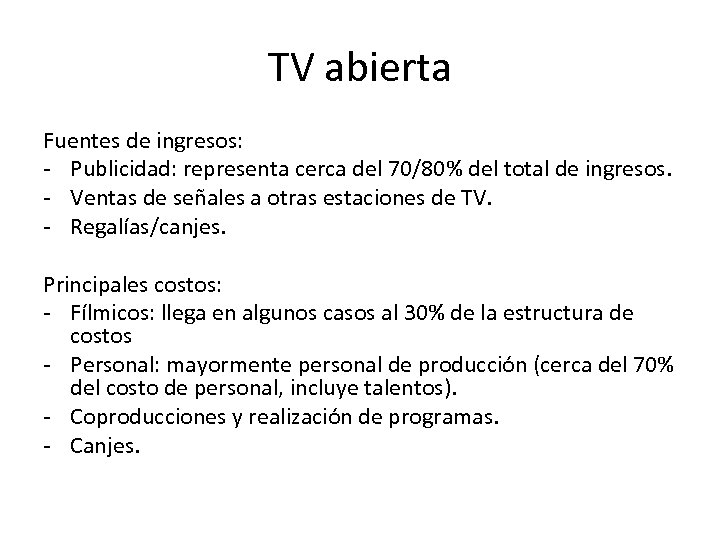 TV abierta Fuentes de ingresos: - Publicidad: representa cerca del 70/80% del total de