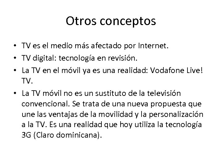 Otros conceptos • TV es el medio más afectado por Internet. • TV digital: