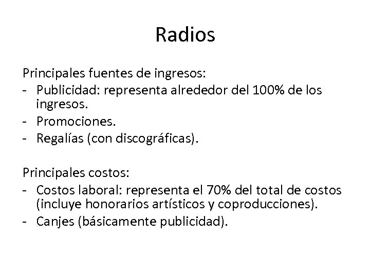 Radios Principales fuentes de ingresos: - Publicidad: representa alrededor del 100% de los ingresos.