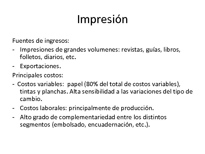 Impresión Fuentes de ingresos: - Impresiones de grandes volumenes: revistas, guías, libros, folletos, diarios,