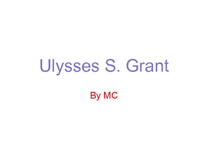 Ulysses S. Grant By MC 