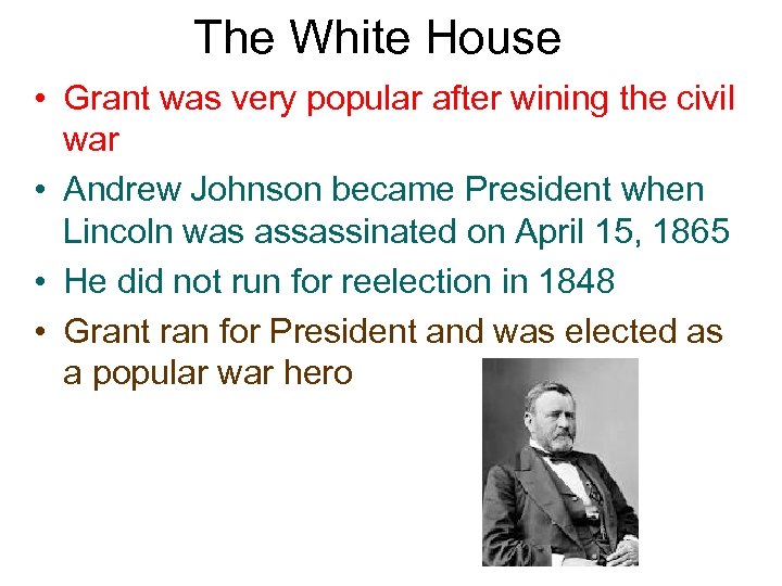 The White House • Grant was very popular after wining the civil war •