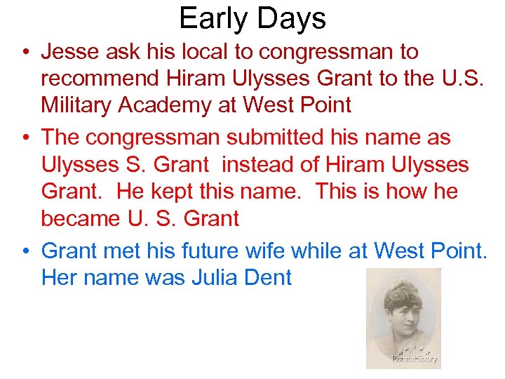 Early Days • Jesse ask his local to congressman to recommend Hiram Ulysses Grant