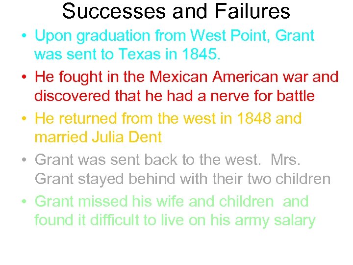 Successes and Failures • Upon graduation from West Point, Grant was sent to Texas