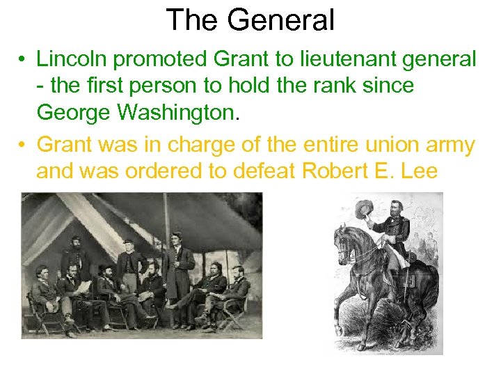 The General • Lincoln promoted Grant to lieutenant general - the first person to