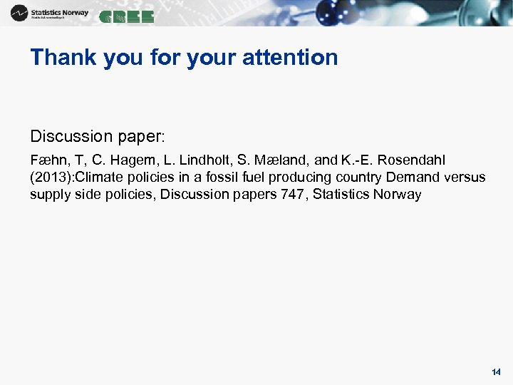 Thank you for your attention Discussion paper: Fæhn, T, C. Hagem, L. Lindholt, S.