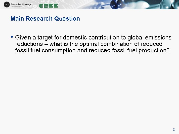 Main Research Question • Given a target for domestic contribution to global emissions reductions