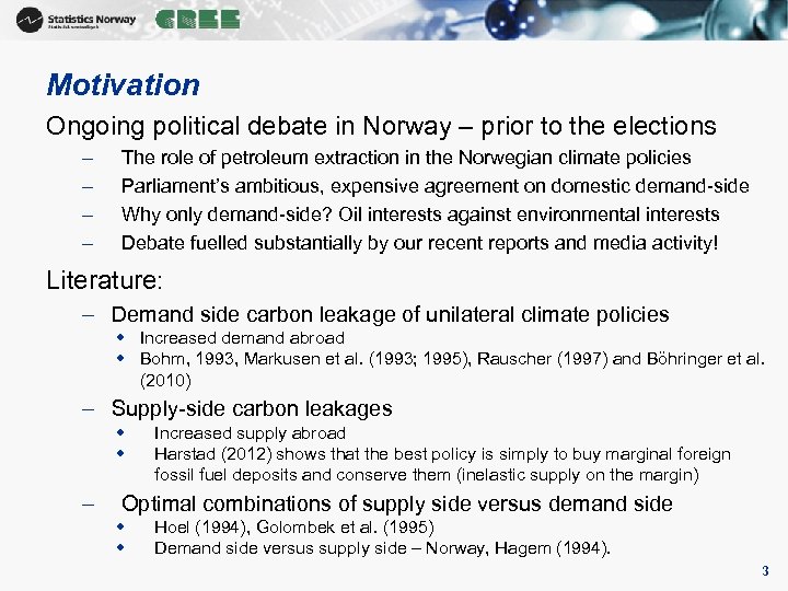 Motivation Ongoing political debate in Norway – prior to the elections – – The