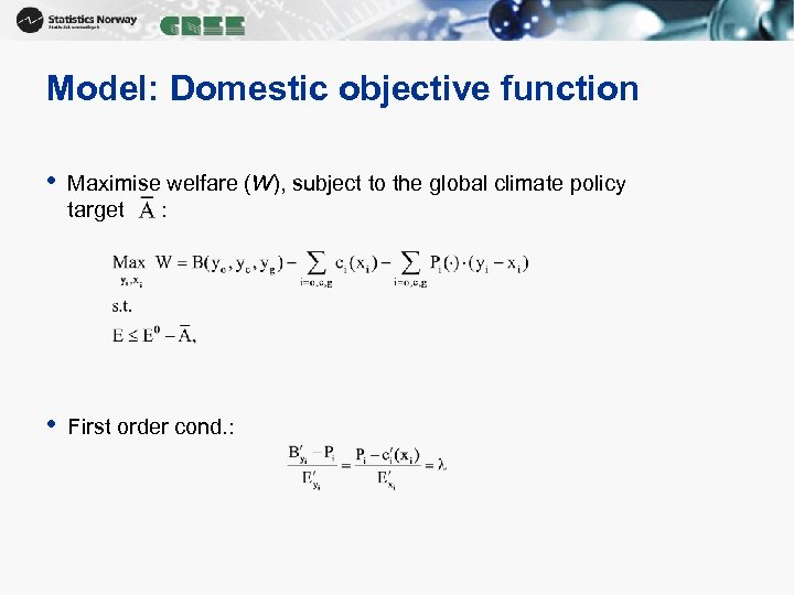 Model: Domestic objective function • Maximise welfare (W), subject to the global climate policy