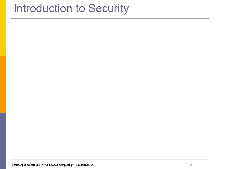 Introduction to Security Tecnologia dei Servizi “Grid e cloud computing” - Lezione 005 a