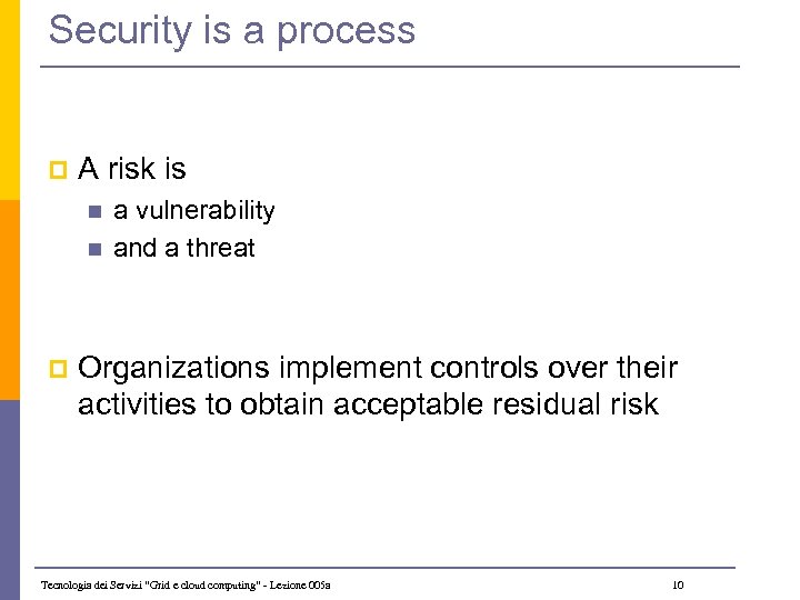 Security is a process p A risk is n n p a vulnerability and