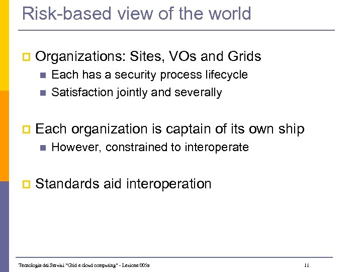 Risk-based view of the world p Organizations: Sites, VOs and Grids n n p