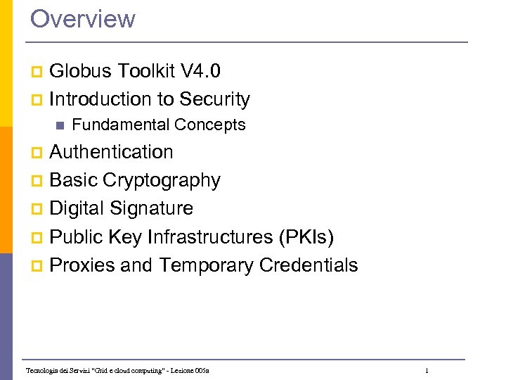 Overview Globus Toolkit V 4. 0 p Introduction to Security p n Fundamental Concepts