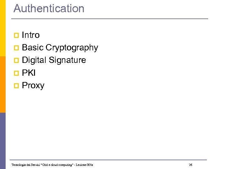 Authentication Intro p Basic Cryptography p Digital Signature p PKI p Proxy p Tecnologia