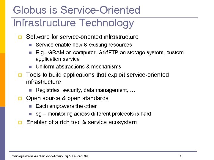 Globus is Service-Oriented Infrastructure Technology p Software for service-oriented infrastructure n n n p