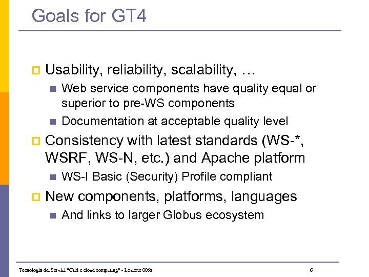 Goals for GT 4 p Usability, reliability, scalability, … n n p Consistency with