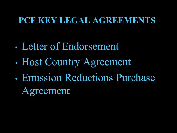 PCF KEY LEGAL AGREEMENTS • • • Letter of Endorsement Host Country Agreement Emission