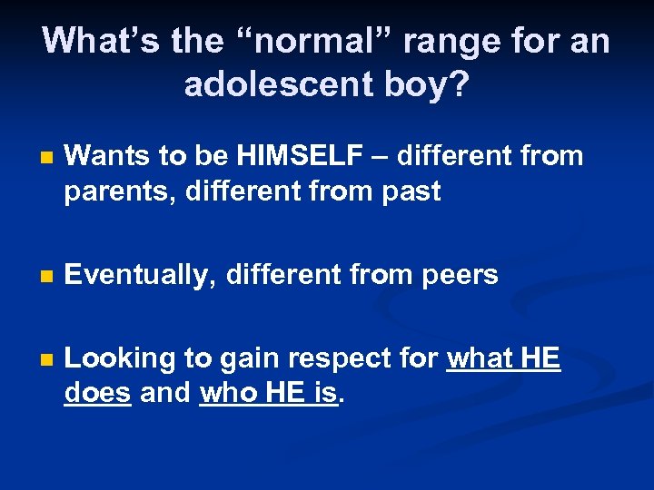 What’s the “normal” range for an adolescent boy? n Wants to be HIMSELF –