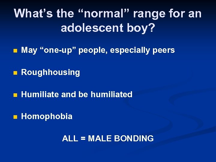 What’s the “normal” range for an adolescent boy? n May “one-up” people, especially peers