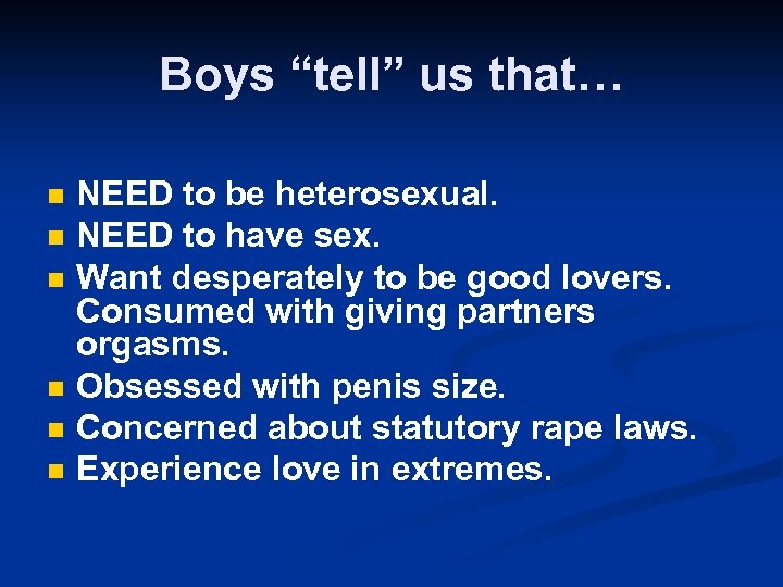 Boys “tell” us that… n n n NEED to be heterosexual. NEED to have