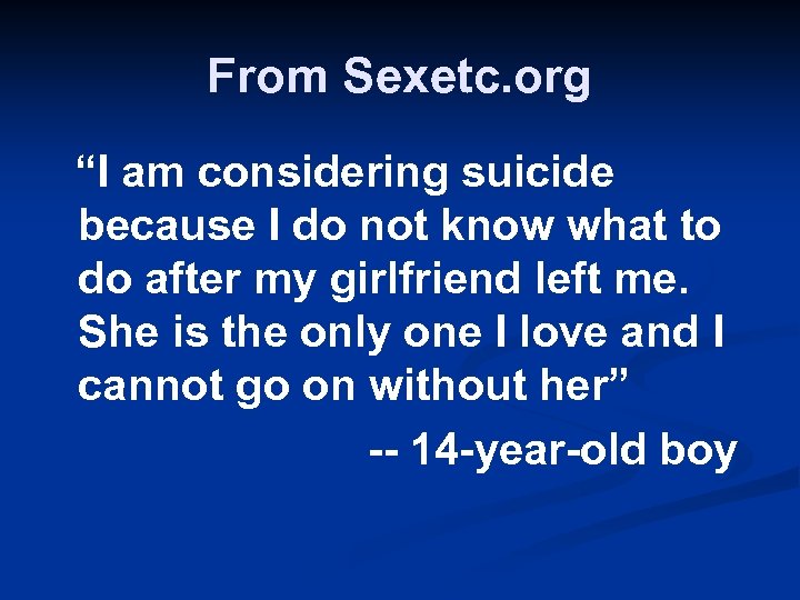From Sexetc. org “I am considering suicide because I do not know what to
