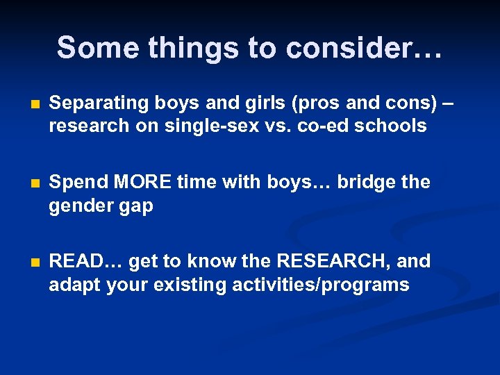 Some things to consider… n Separating boys and girls (pros and cons) – research