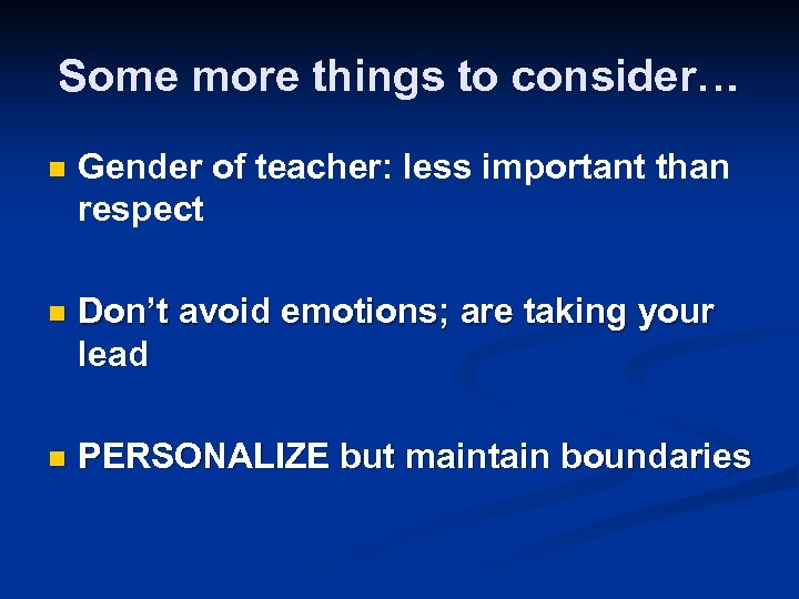 Some more things to consider… n Gender of teacher: less important than respect n