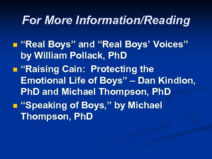 For More Information/Reading n n n “Real Boys” and “Real Boys’ Voices” by William