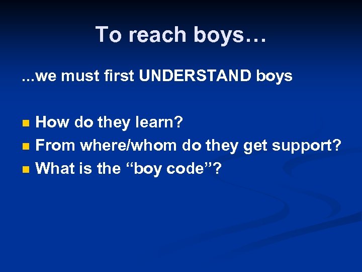 To reach boys…. . . we must first UNDERSTAND boys n n n How