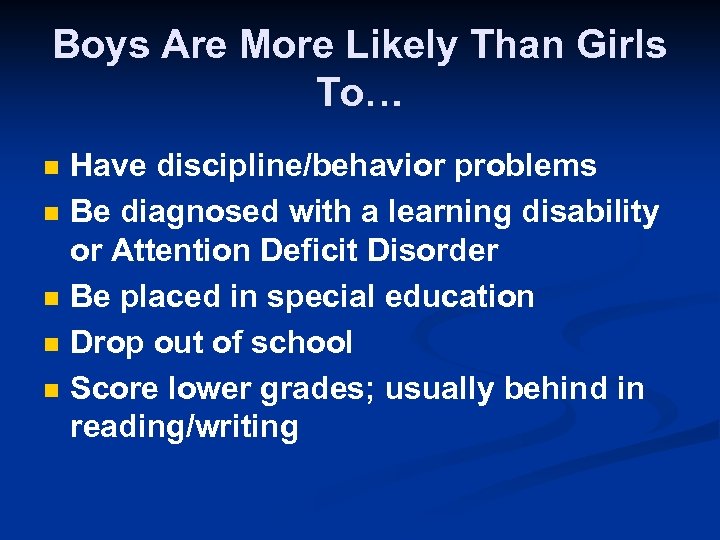 Boys Are More Likely Than Girls To… n n n Have discipline/behavior problems Be