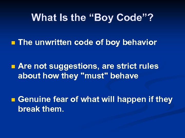 What Is the “Boy Code”? n The unwritten code of boy behavior n Are