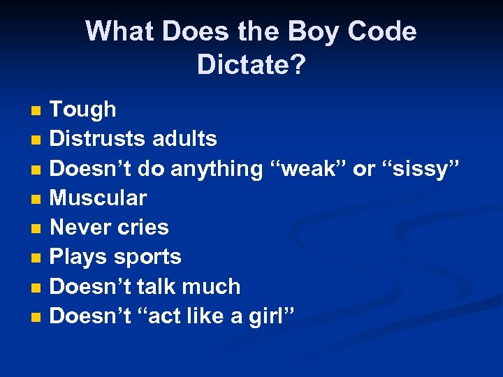 What Does the Boy Code Dictate? n n n n Tough Distrusts adults Doesn’t