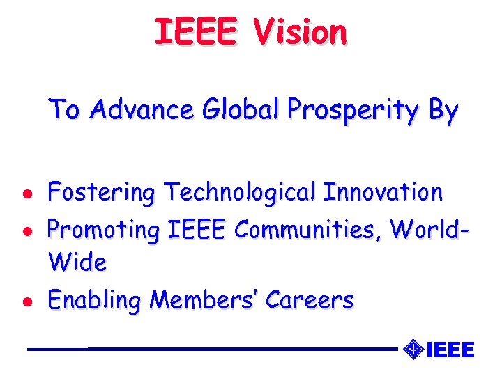 IEEE Vision To Advance Global Prosperity By l l l Fostering Technological Innovation Promoting