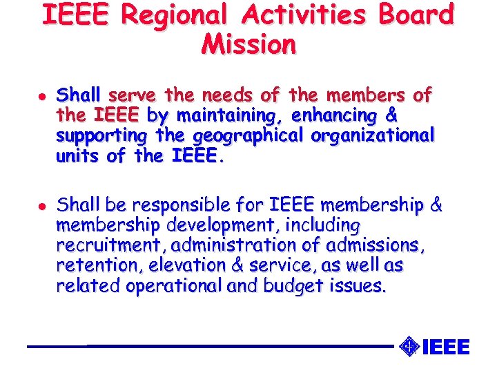 IEEE Regional Activities Board Mission l l Shall serve the needs of the members