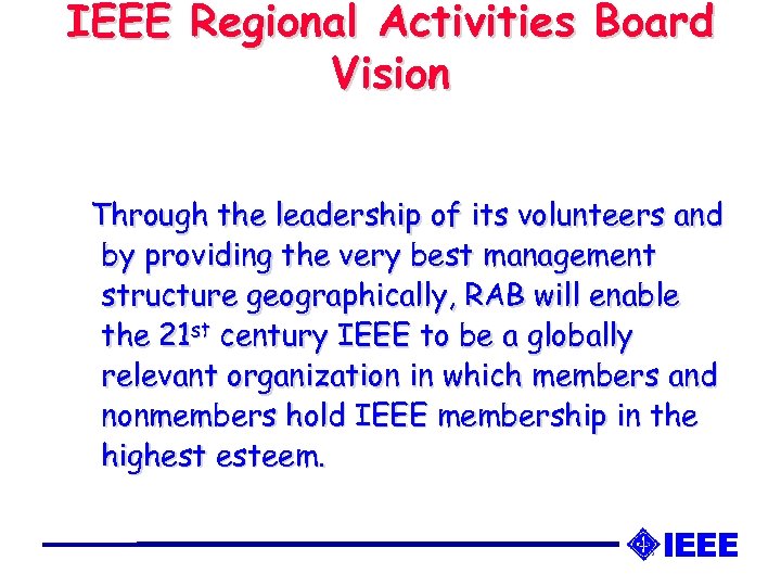 IEEE Regional Activities Board Vision Through the leadership of its volunteers and by providing