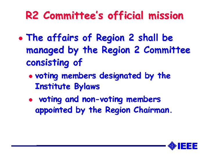 R 2 Committee’s official mission l The affairs of Region 2 shall be managed