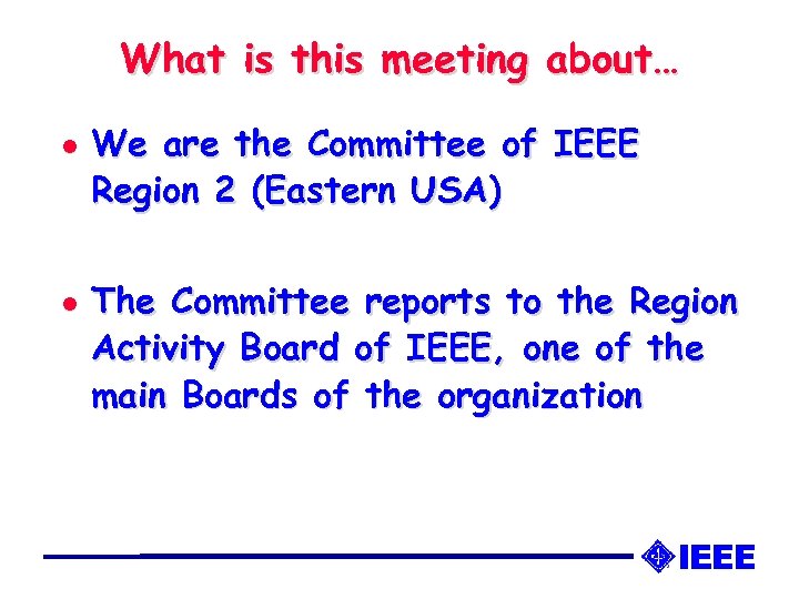 What is this meeting about… l l We are the Committee of IEEE Region