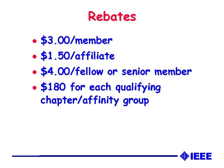 Rebates l $3. 00/member l $1. 50/affiliate l $4. 00/fellow or senior member l